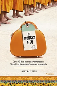 Os monges e eu como quarenta dias no mosteiro francês de Thich Nhat Hanh transformaram minha vida