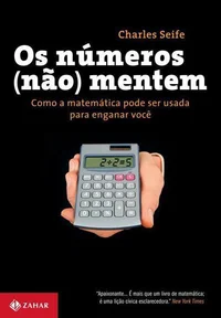 Os Números (não) Mentem - Como a Matemática Pode Ser Usada Para Enganar