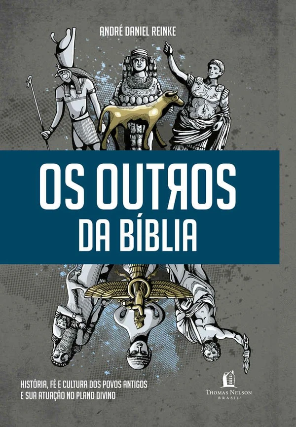 Os outros da Bíblia: história, fé e cultura dos povos antigos e sua atuação no plano divino