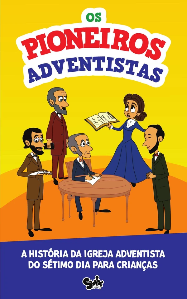 Os Pioneiros Adventistas: A história da Igreja Adventista para crianças