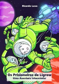 Os Prisioneiros de Ligrow: Uma Aventura Interestelar