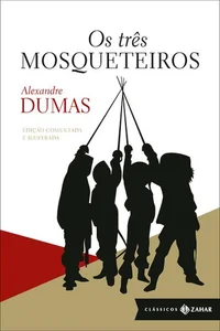 Os Três Mosqueteiros: edição comentada e ilustrada