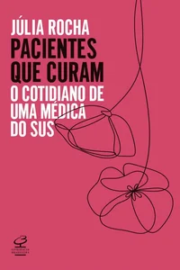 Pacientes que curam: O cotidiano de uma médica do SUS