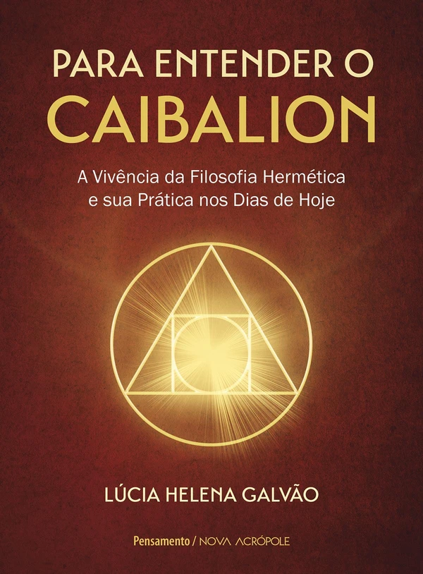 Para entender o caibalion: a vivência da filosofia hermética e sua prática nos dias de hoje