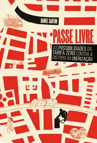 Passe Livre: As possibilidades da tarifa zero contra a distopia da uberização