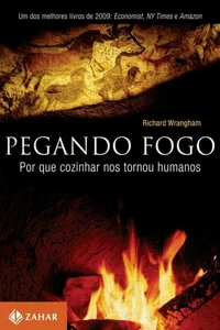 Pegando fogo - Por que cozinhar nos tornou humanos