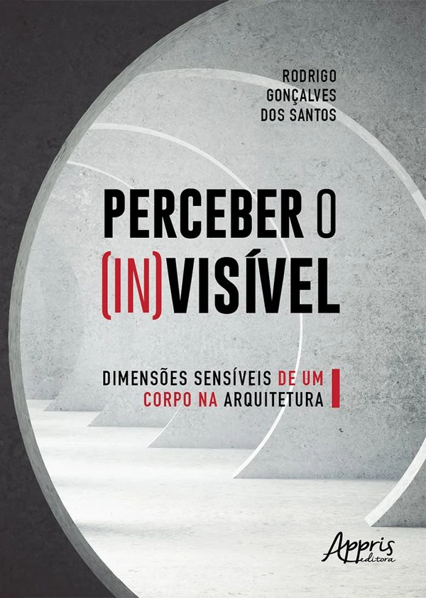 Perceber o (In)Visível: Dimensões Sensíveis de Um Corpo na Arquitetura