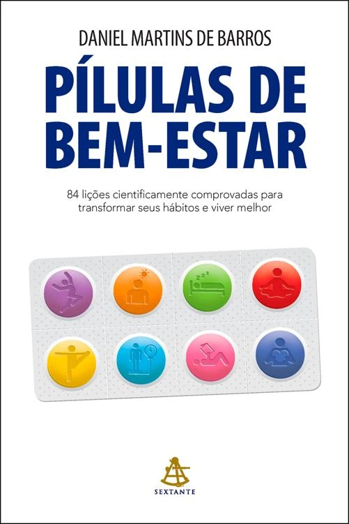 Pílulas de bem-estar: 84 lições cientificamente comprovadas para transformar seus hábitos e viver melhor