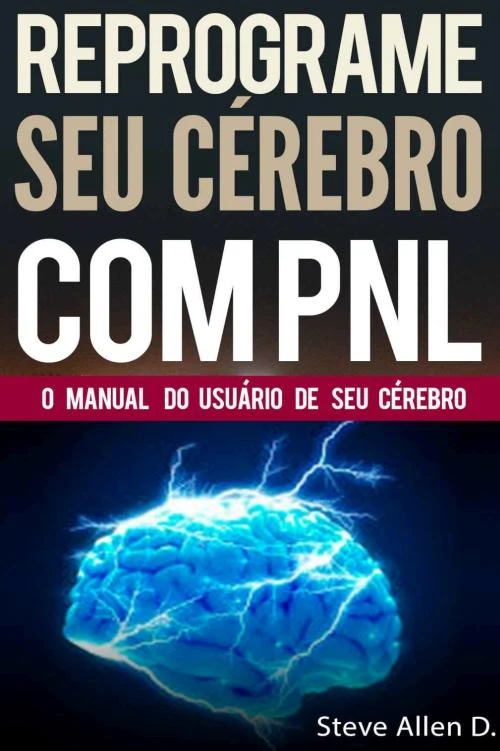 PNL - Reprograme seu cérebro com PNL