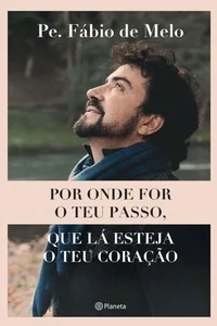 Por onde for o teu passo, que lá esteja o teu coração
