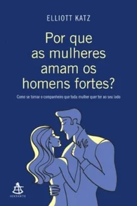 Por que as mulheres amam os homens fortes