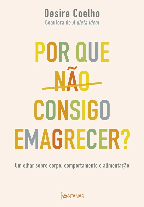 Por que não consigo emagrecer Um olhar sobre corpo, comportamento e alimentação
