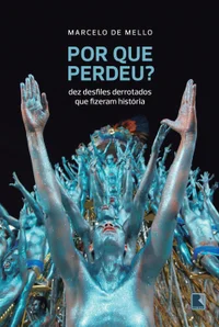 Por que perdeu? Dez desfiles derrotados que fizeram história