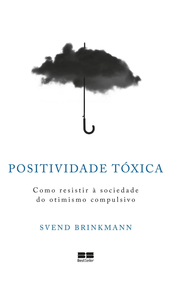 Positividade tóxica: Como resistir à sociedade do otimismo compulsivo