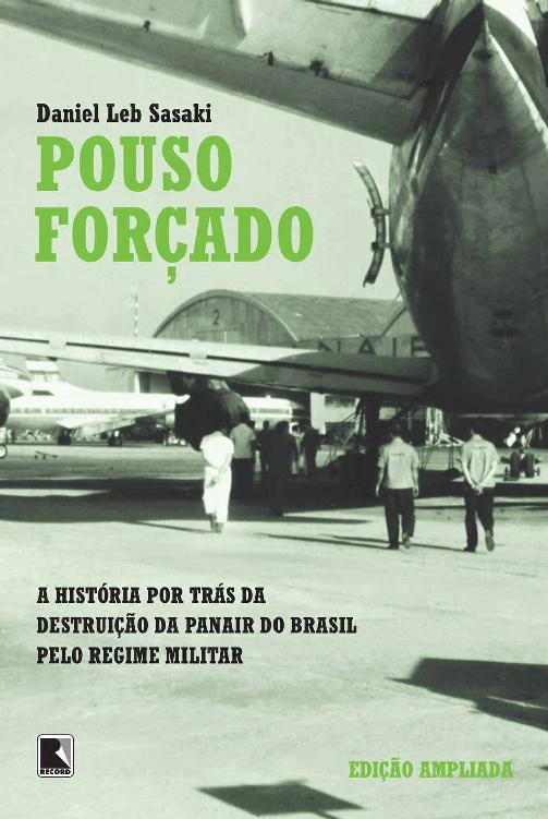 Pouso Forçado: A Verdadeira História da Destruição da Panair do Brasil pelo Regime Militar