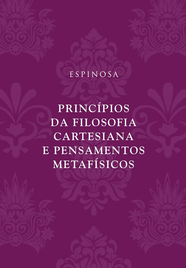 Principios da filosofia cartesiana e Pensamentos Metafísicos