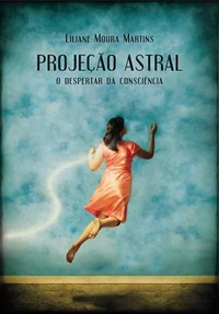 Projeção Astral - O Despertar da Consciência