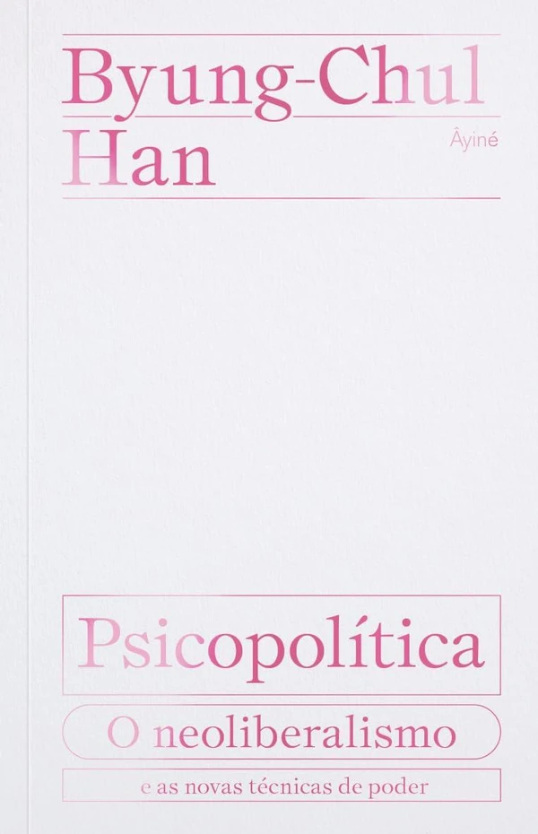 Psicopolítica: o neoliberalismo e as novas técnicas de poder