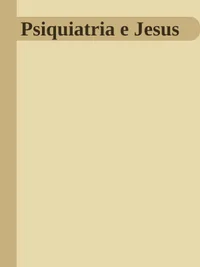 Psiquiatria e Jesus: transforme suas emoções em 30 dias