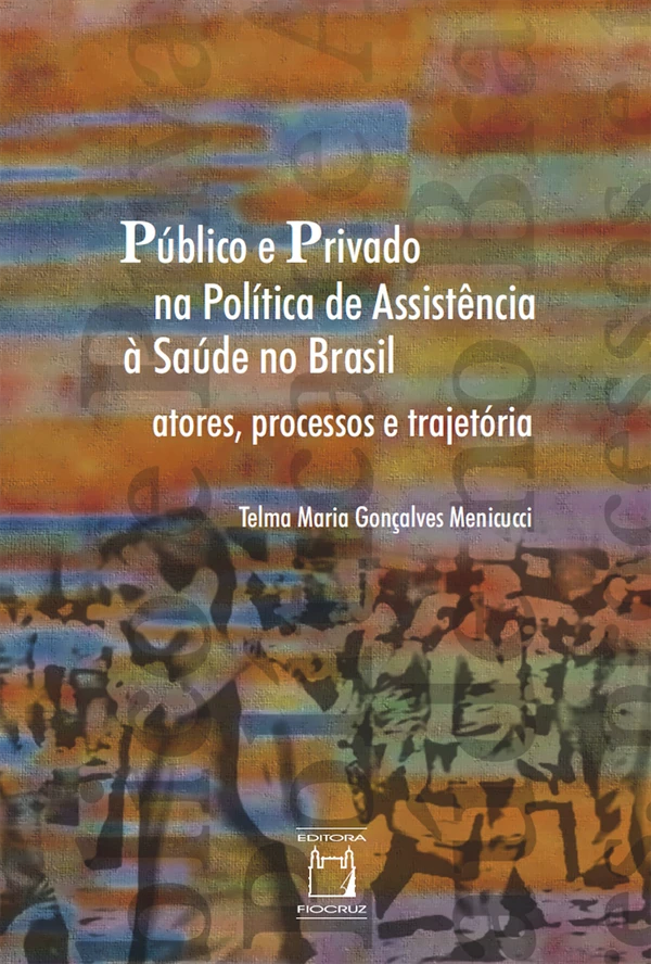 Público e privado na política de assistência à saúde no Brasil: atores, processos e trajetória