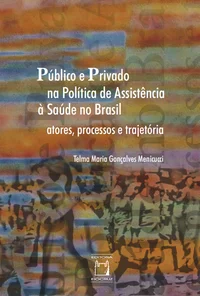Público e privado na política de assistência à saúde no Brasil: atores, processos e trajetória
