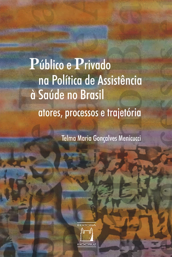 Público e privado na política de assistência à saúde no Brasil: atores, processos e trajetória
