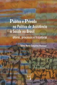 Público e privado na política de assistência à saúde no Brasil: atores, processos e trajetória