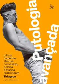 Putologia avançada: O Funk de pernas abertas: Como sexo, política e música se misturam