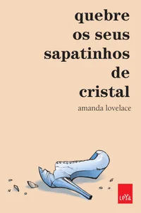 Quebre os seus sapatinhos de cristal (Você é o seu próprio conto de fadas)