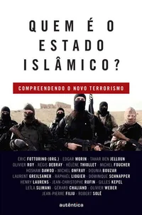 Quem é o Estado Islâmico?: Compreendendo o novo terrorismo