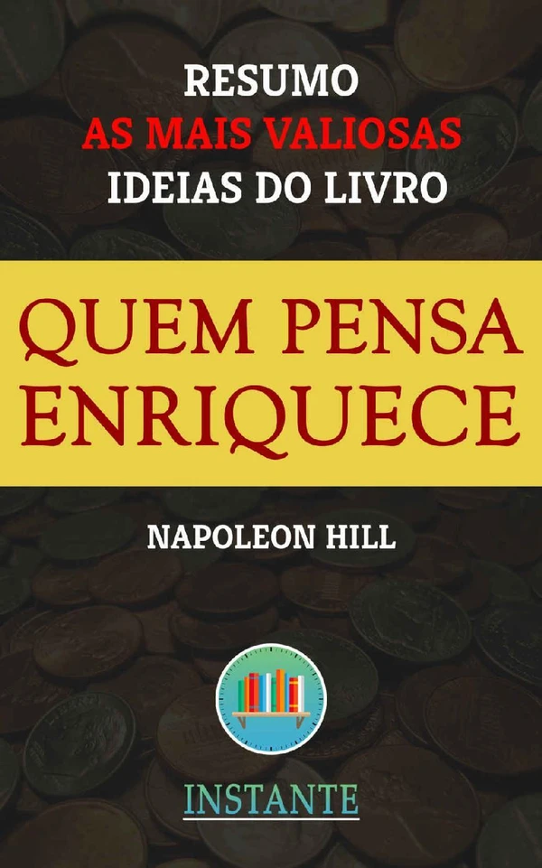 Quem Pensa Enriquece - Resumo com as ideias mais valiosas do livro