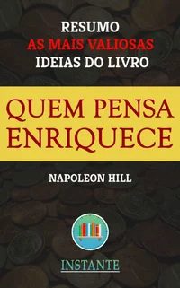 Quem Pensa Enriquece - Resumo com as ideias mais valiosas do livro
