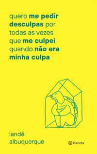Quero me pedir desculpas por todas as vezes que me culpei quando não era minha culpa