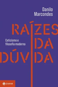 Raízes da dúvida Ceticismo e filosofia moderna