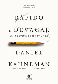 Rápido e Devagar: Duas Formas de Pensar