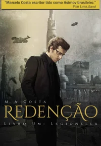 Redenção - Livro um: Legionella: A Luta Contra um Grupo Bio-terrorista no séc. XXVI