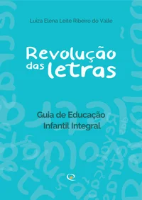 Revolução das Letras: Guia de Educação Infantil Integral