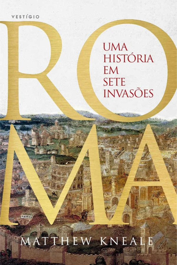 Roma: Uma História em Sete Invasões