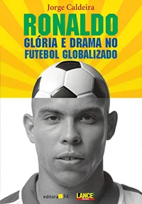 Ronaldo: Glória e Drama no Futebol Globalizado