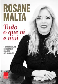 Rosane Malta: Tudo o que vi e vivi