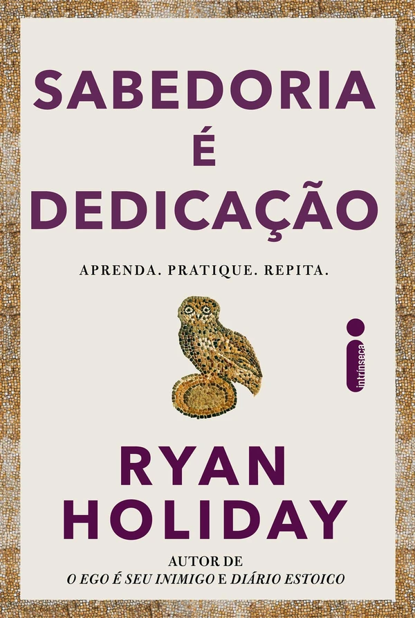 Sabedoria é dedicação: Aprenda, pratique, repita