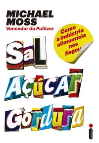 Sal, Açúcar, Gordura: Como a Indústria Alimentícia nos Fisgou
