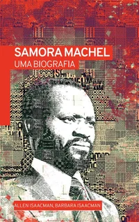 Samora Machel: uma biografia