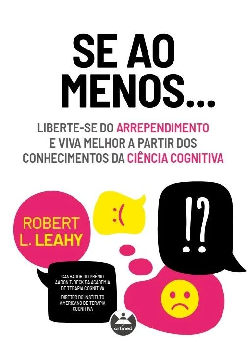 Se ao Menos... Liberte-se do Arrependimento e Viva Melhor a partir dos Conhecimentos da Ciência Cognitiva