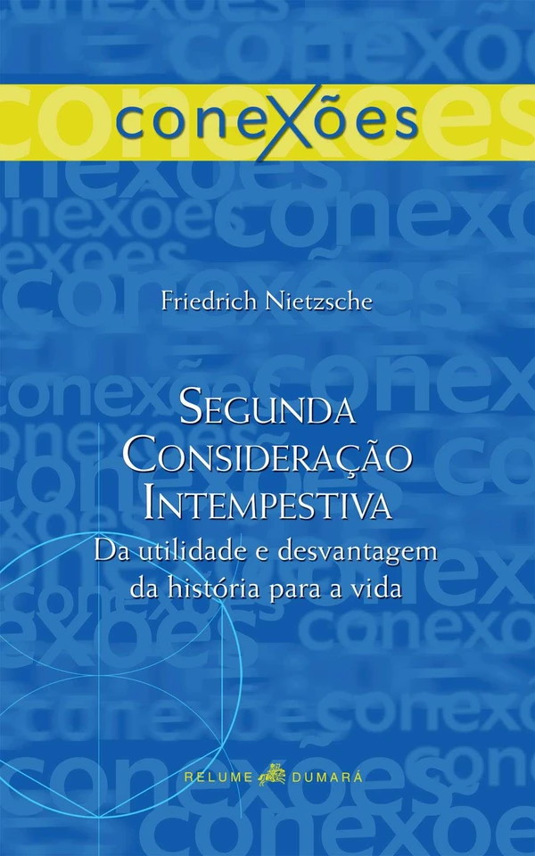 Segunda Consideração Intempestiva: Da Utilidade e Desvantagem da História para a Vida