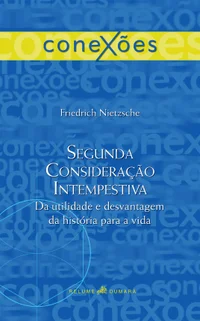 Segunda Consideração Intempestiva: Da Utilidade e Desvantagem da História para a Vida