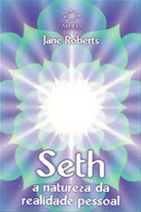 Seth: A Natureza da Realidade Pessoal