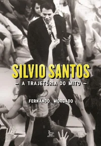 Silvio Santos: a trajetória do mito