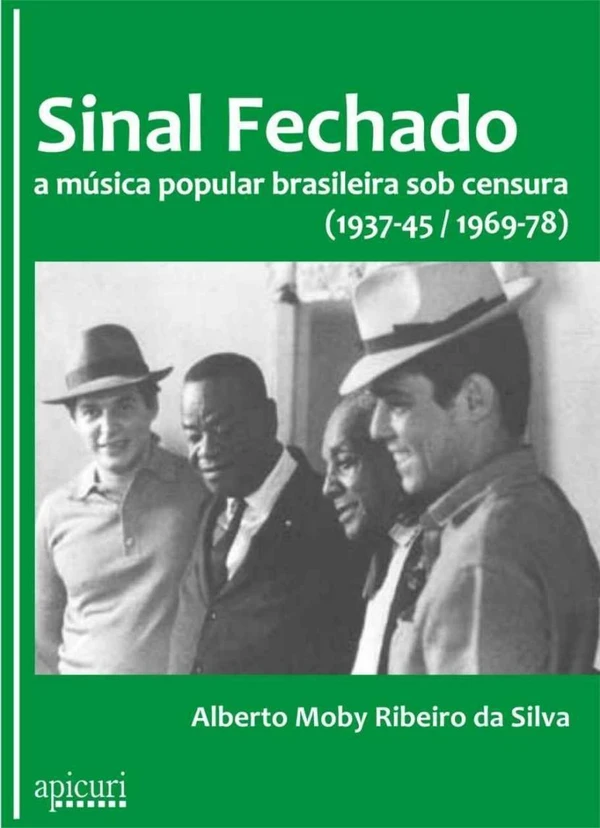 Sinal Fechado: a música popular brasileira sob censura (1937-45 e 1969-78)