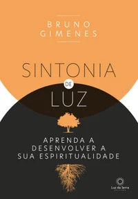 Sintonia de luz: aprenda a desenvolver a sua espiritualidade